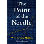 The Point of the Needle - Why Sewing Matters by Barbara Burman