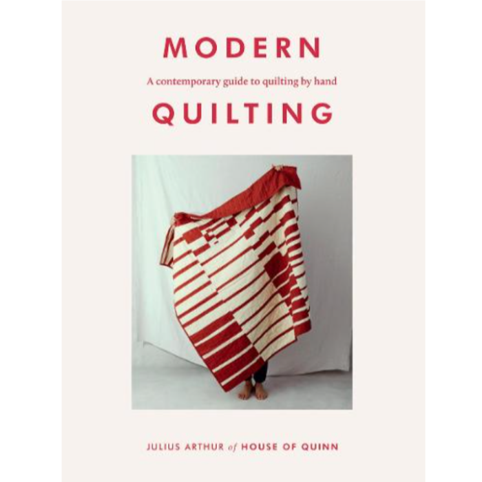 Modern Quilting - A Contemporary Guide to Quilting by Hand by Julius Arthur