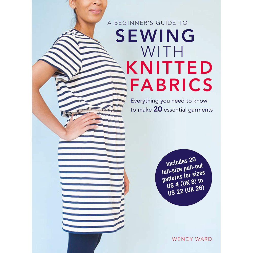 The Beginner's Guide To Sewing with Knitted Fabrics - Wendy Ward