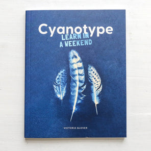 Cyanotype - Learn in a Weekend by Victoria Glover