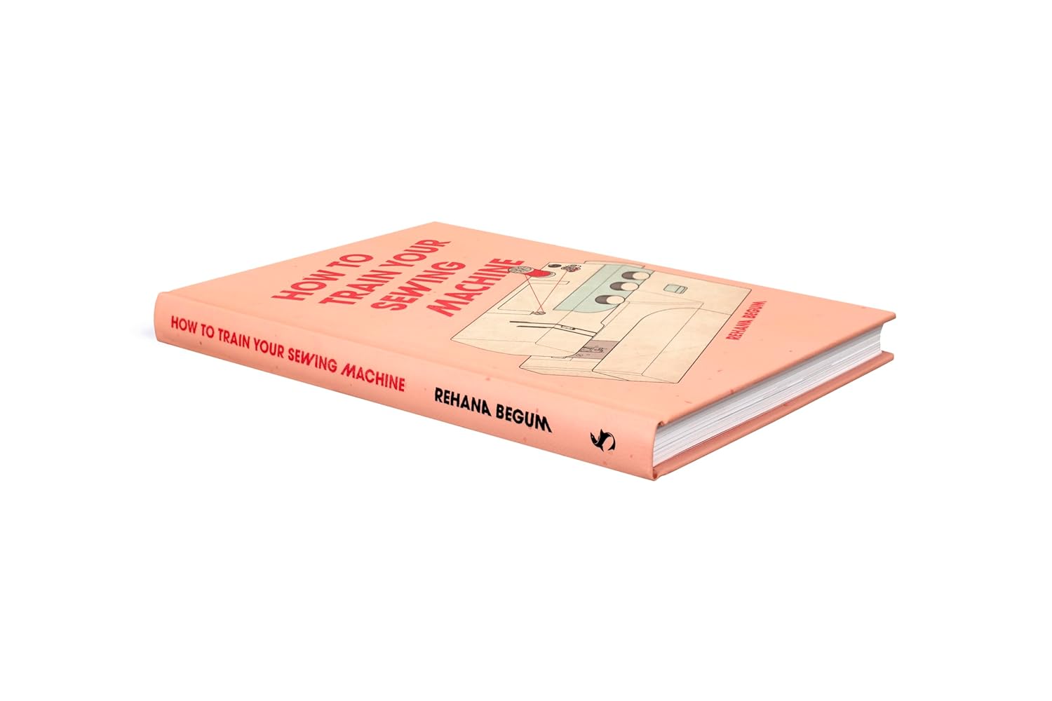 How to Train Your Sewing Machine by Rehana Begum