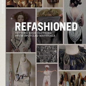 ReFashioned: Cutting Edge Clothing from Upcycled Materials by Sass Brown