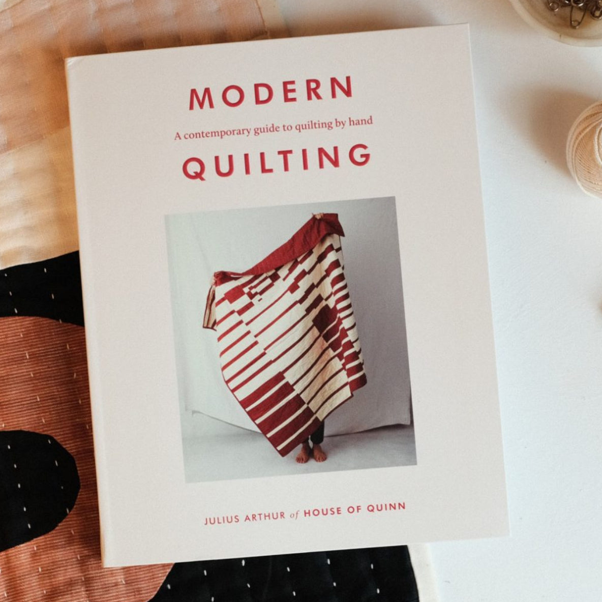 Modern Quilting - A Contemporary Guide to Quilting by Hand by Julius Arthur