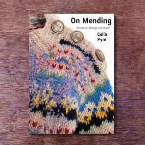 On Mending: Stories of Damage and Repair by Celia Pym