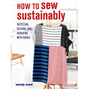 How to Sew Sustainably: Recycling, reusing, and remaking with fabric