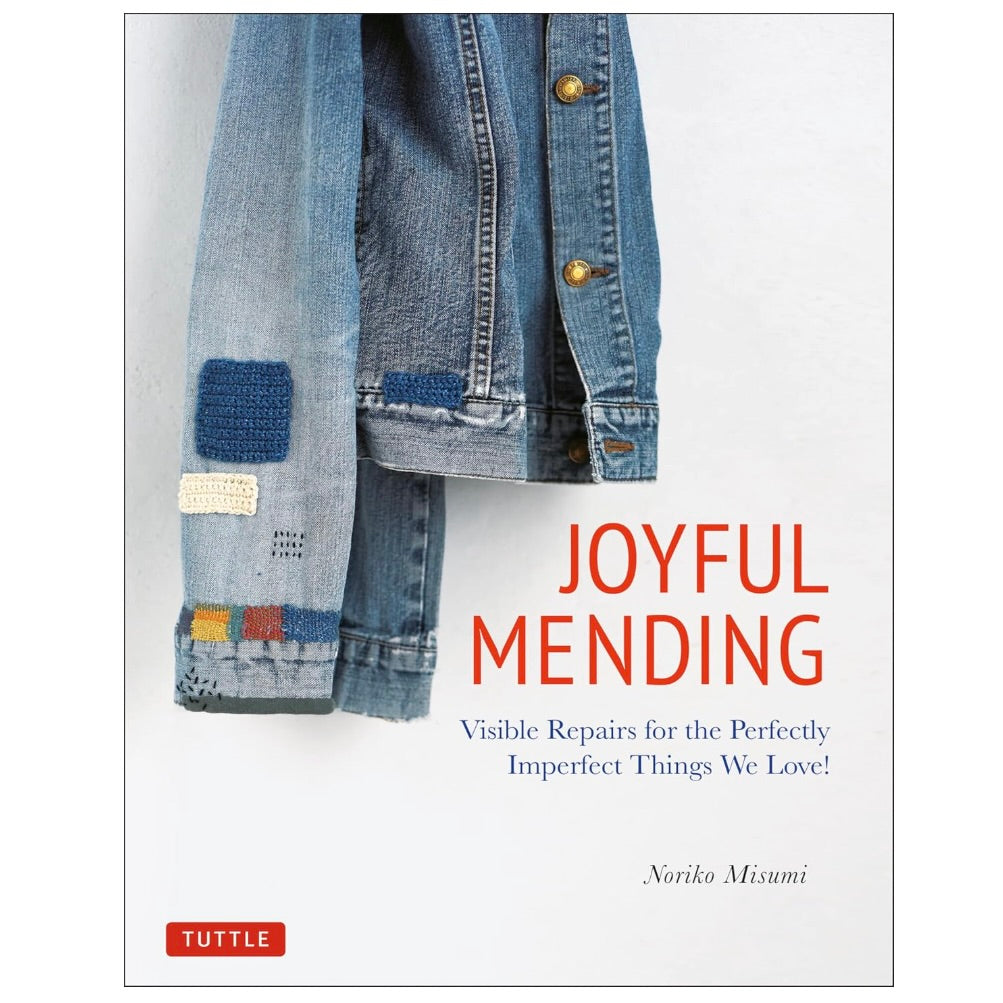Joyful Mending - Visible Repairs for the Perfectly Imperfect Things We Love!