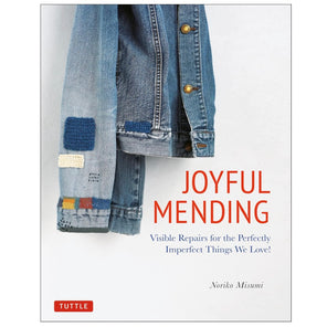 Joyful Mending - Visible Repairs for the Perfectly Imperfect Things We Love!