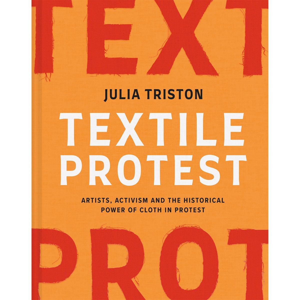 Textile Protest: Artists, activism and the historical power of cloth in protest - Julia Triston