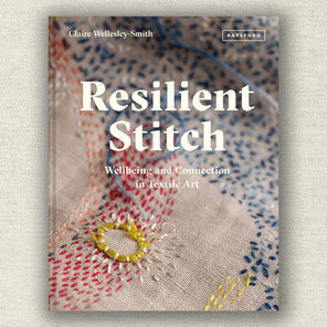 Resilient Stitch: Wellbeing and Connection in Textile Art by Claire Wellesley-Smith