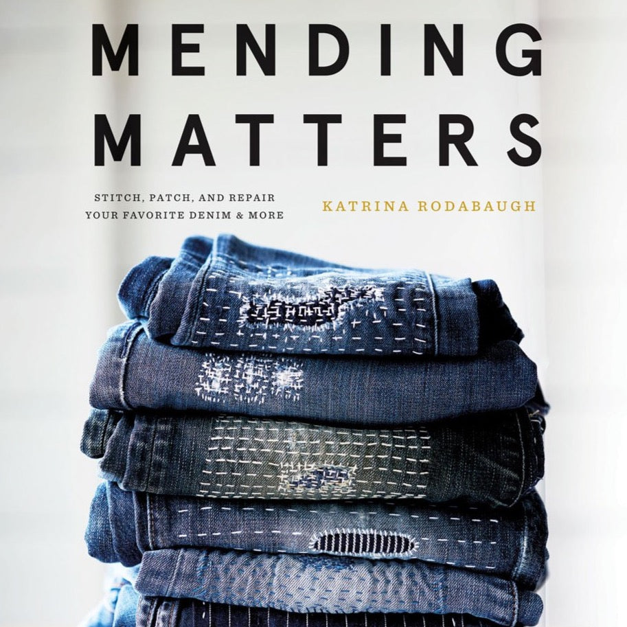 Mending Matters: Stitch, Patch, and Repair Your Favorite Denim & More by Katrina Rodabaugh