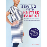 The Beginner's Guide To Sewing with Knitted Fabrics - Wendy Ward