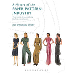 A History of the Paper Pattern Industry: The Home Dressmaking Fashion Revolution by Joy Spanabel Emery