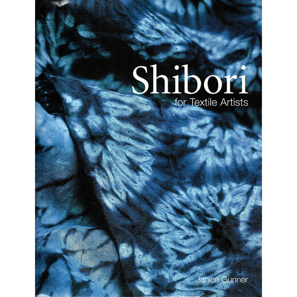Shibori for Textile Artists by Janice Gunner